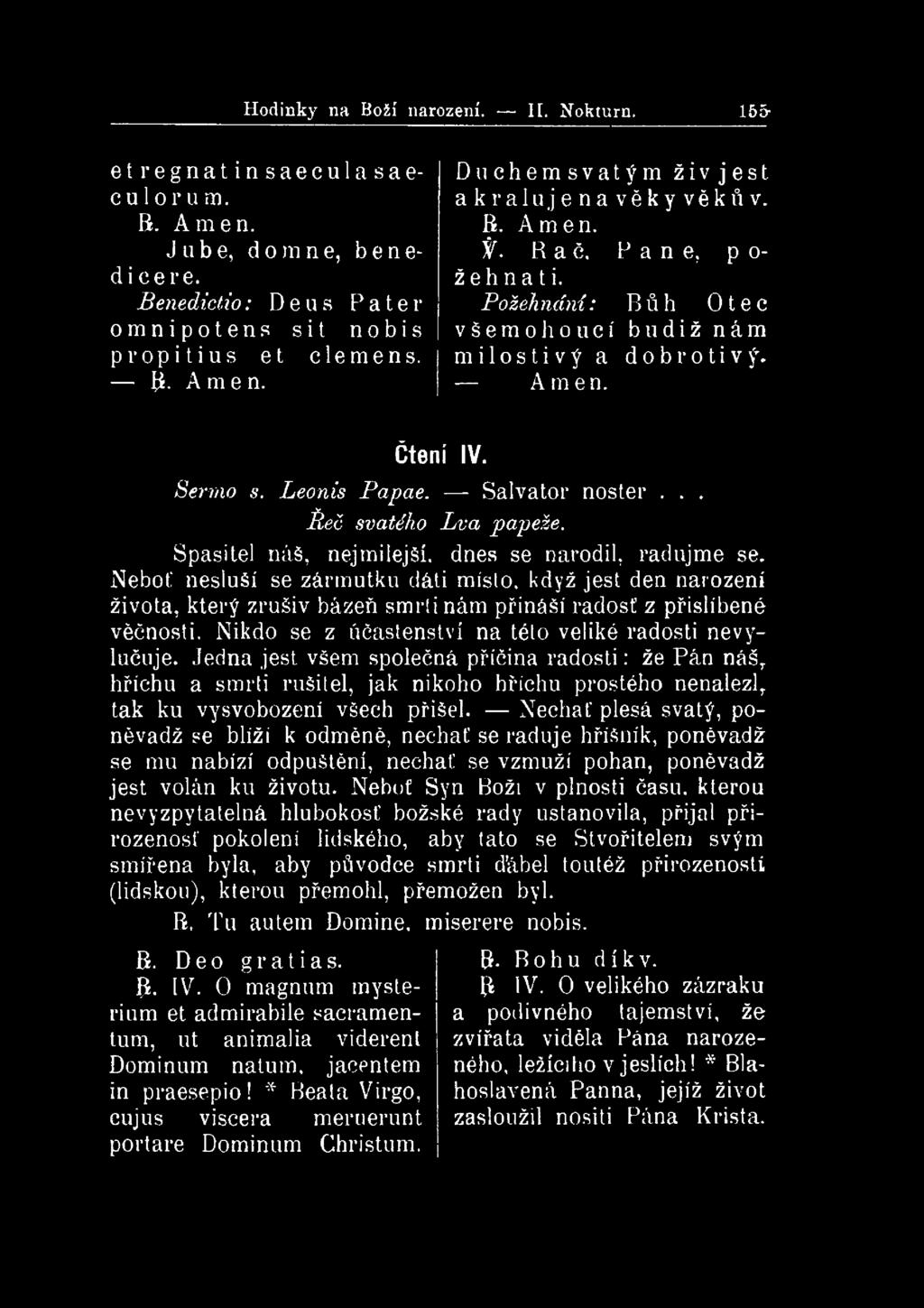 Hodinky na Boží narození. II. Nokturn. 155- et regnatinsaeculasaeculorum. R. A m e n. J u be, do m ne, benedicere. Benedictio: Deus Pater omnipotens sit nobis propitius et clemens. íi. Amen.