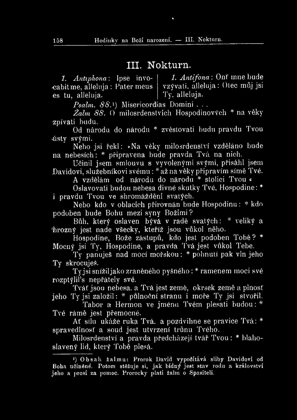 * 158 Hodinky na Boží narození. III. Nokturn. í. Antiphona: Ipse invocabit me, alleluja: Pater meus es tu, alleluja. III. Nokturn. 1. Antifona : Onť mne bude vzývati.