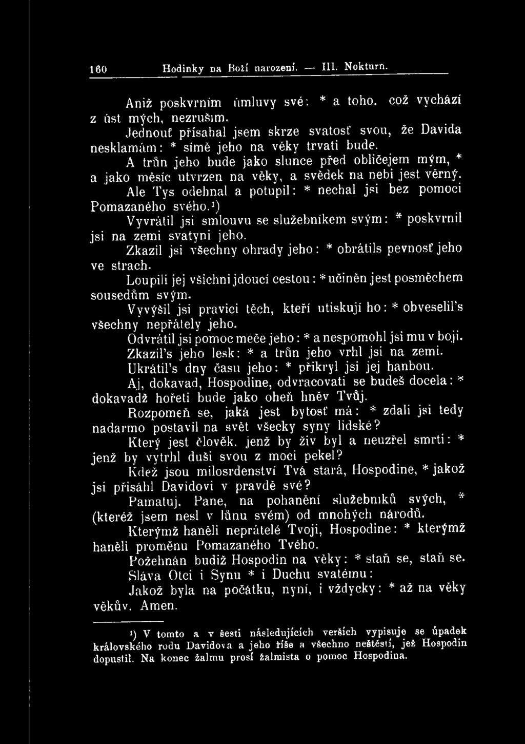 160 Hodinky Da Boží narození. III. Nokturn. Aniž poskvrním úmluvy své: * a toho, což vychází z úst mých, nezruším. Jednouf přísahal jsem skrze svatost!