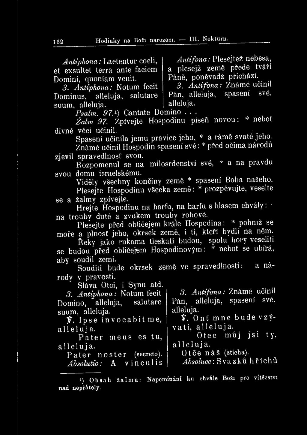 162 Hodinky na Boži narozeni. III. Nokturn. Antiphona: Laetentur coeli, et exsultet terra ante faciem Domini, quoniam venit. 3. Antiphona: Notum fecit Dominus, alleluja, salutare suum, alleluja.