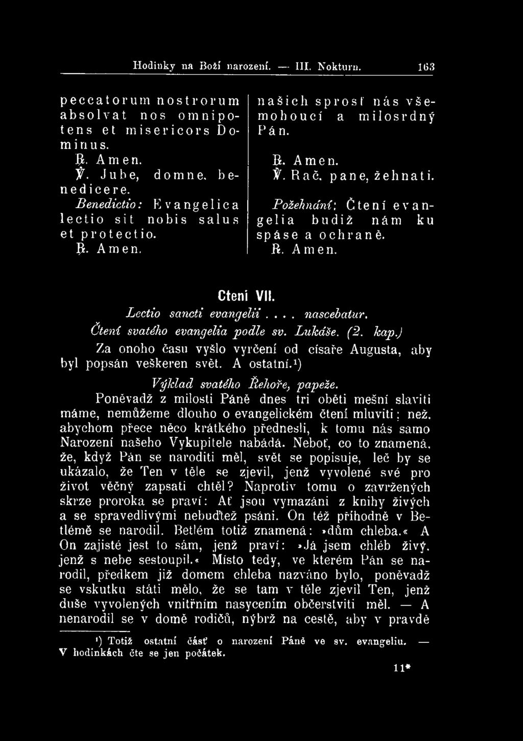 Hodinky na Boží narození. III. Nokturu. 163 peccatorum nostrorum absolvat nos omnipotens et misericors Dominu s. B. A m e n. ý. Jube, domne, b e- nedicere.