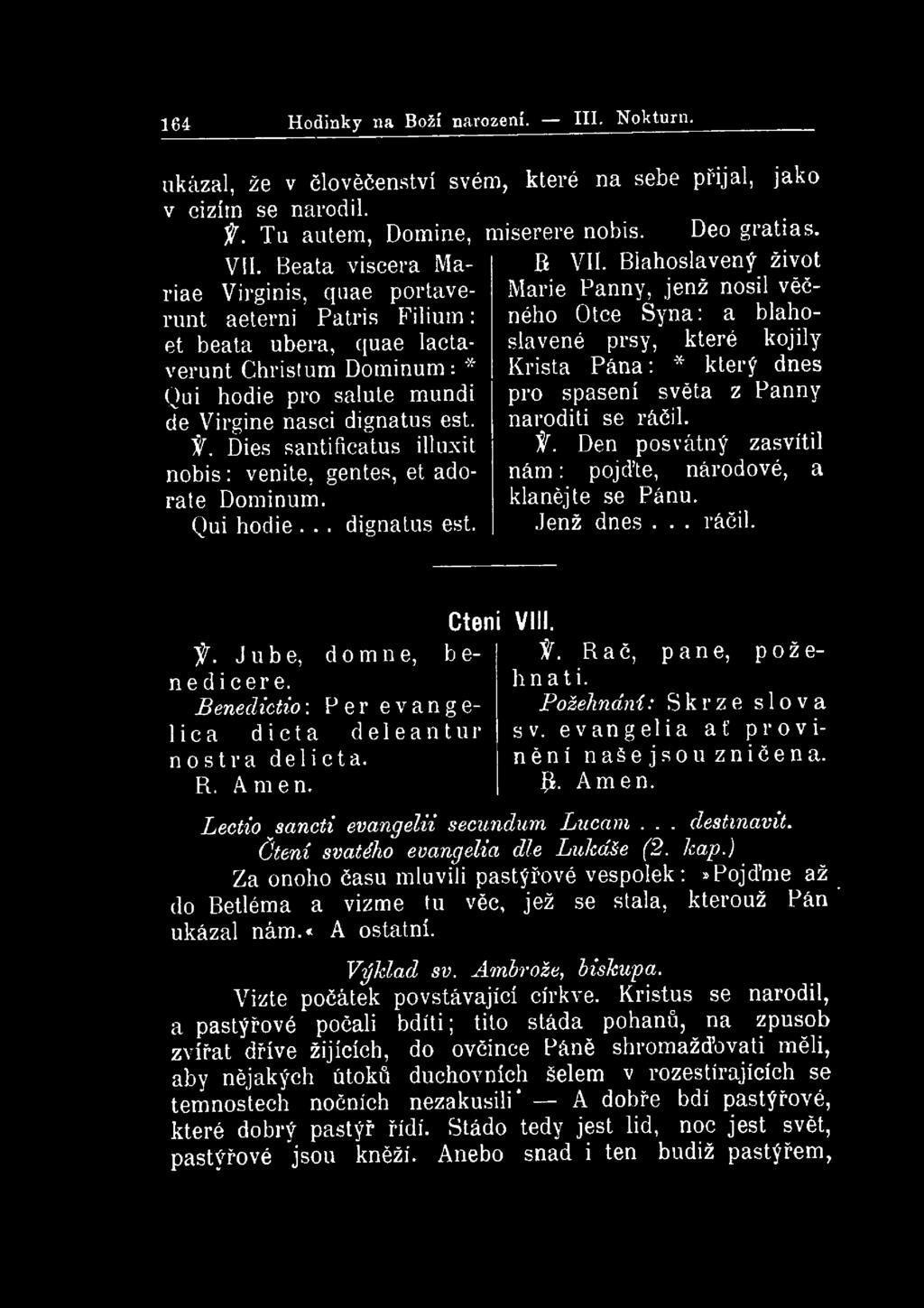 1 u Hodinky na Boží narození. III. Nokturn. ukázal, že v člověčenství svém, které na sebe přijal, jako v cizítn se narodil.. f. Tu autem, Domine, miserere nobis. Deo gratias. VII.