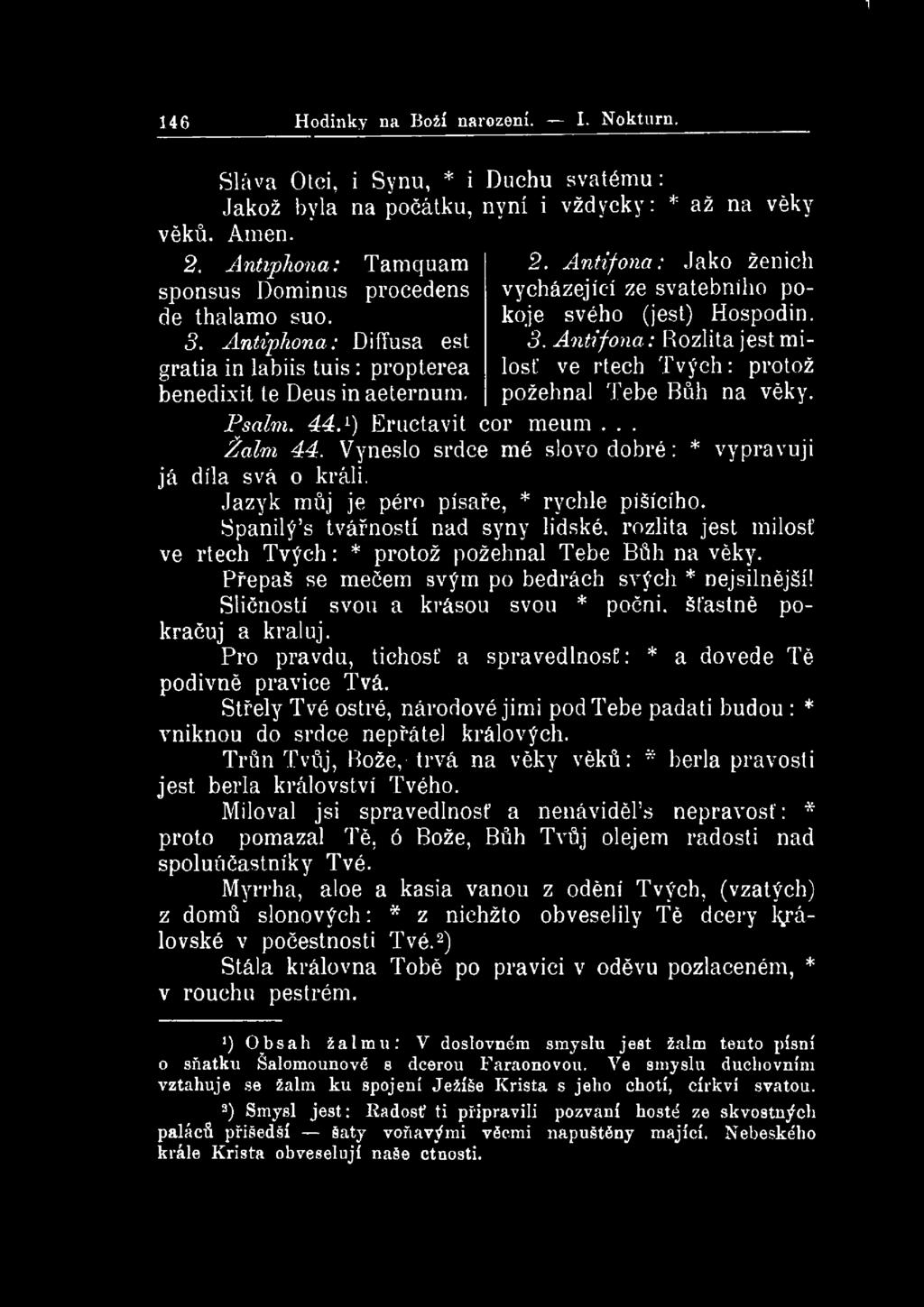 1 146 Hodinky na Boží narození. I. Nokturn. Sláva Otci, i Synu, * i Duchu svátému: Jakož byla na počátku, nyní i vždycky: * až na věky věků. Amen. 2.