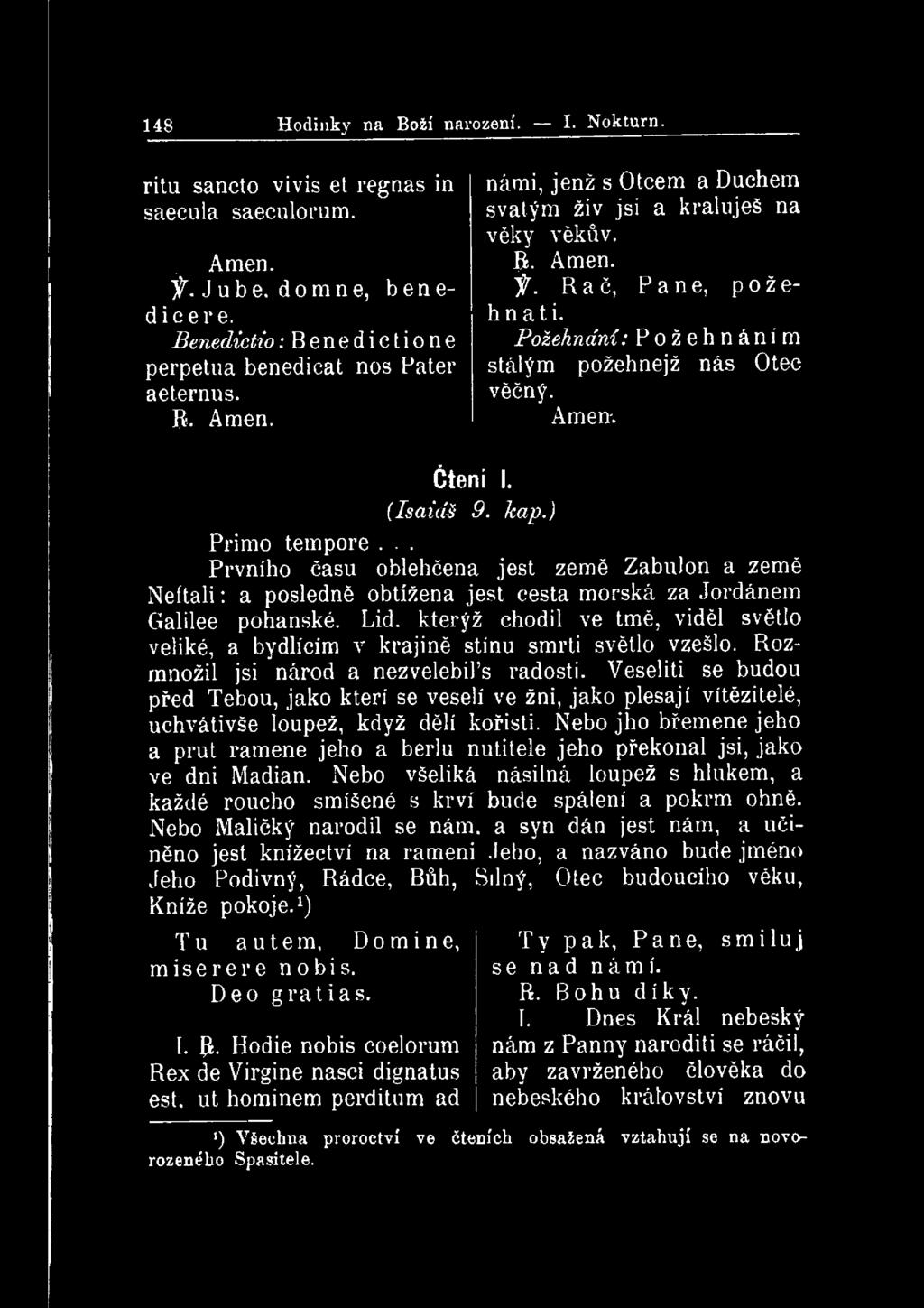 148 Hodinky na Boží narození. I. Nokturn. ritu sancto vivis et regnas in saecula saeculorum. Amen. if. J ube. do mne, benedicere. Benedictio.-Benedictione perpetua benedicat nos Pater aeternus. R.
