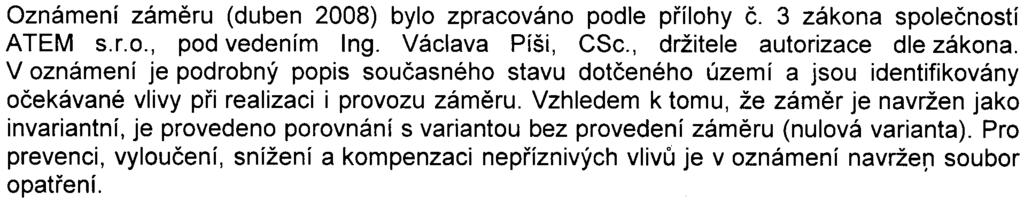 2z8 S- MHMP - 26 7 89 5 /2008/00 P NI/EIAl544-2/Be Oznámení zámìru (duben 2008) bylo zpracováno podle pøílohy È. 3 zákona spoleèností ATEM s.r.o., pod vedením Ing. Václava Píši, CSc.