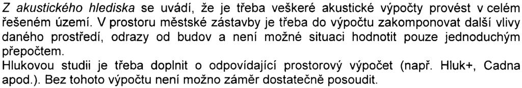 hlavní mìsto Praha (vyjádøení è.j. MHMP 382454/2008 ze dne 24. 6. 2008). mìstská èást Praha 1 (usnesení z 23. mimoøádného zasedání Rady MÈ Praha 1 è. u08_0534 ze dne 10.6.2008). Hygienická stanice hlavního mìsta Prahy (vyjádøení è.