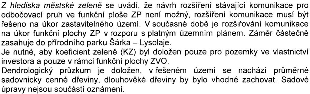 Z akustického hlediska se konstatuje, že zhoršení situace u nejbližší obytné zástavby (SB 1 až 3) je nutné projednat s územnì pøíslušnou hygienickou stanicí.