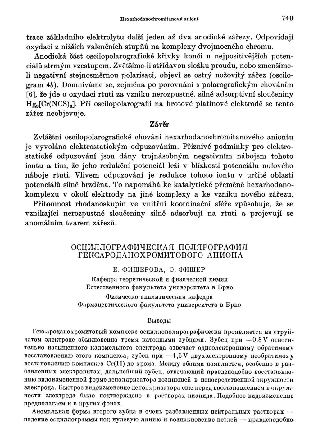 Hexarhodanochromitanový aniont 749 trace základního elektrolytu další jeden až dva anodické zářezy. Odpovídají oxydaci z nižších valenčních stupňů na komplexy dvojmocného chrómu.
