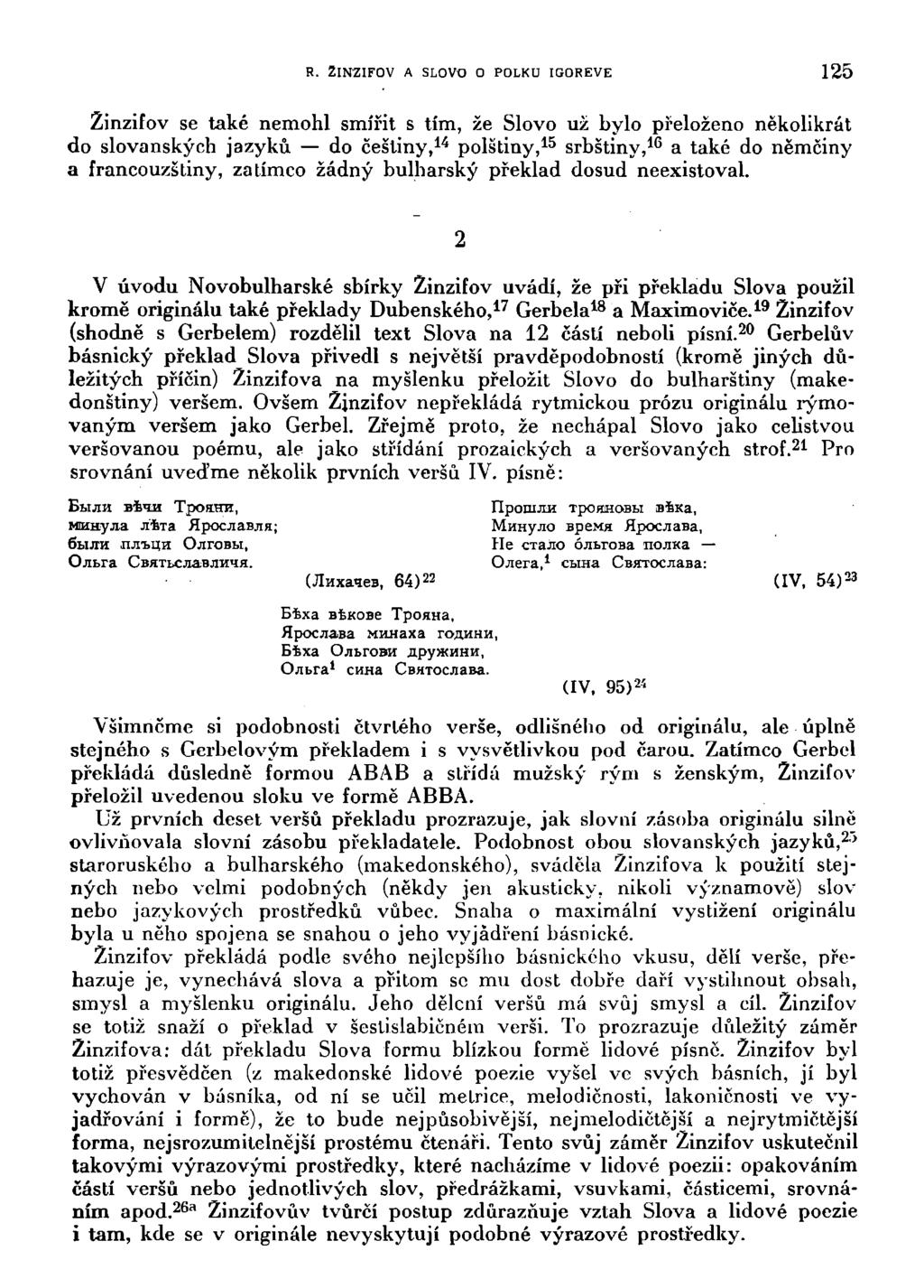 R. ZINZIFOV A SLOVO O POLKU IGOREVE 125 Zinzifov se také nemohl smířit s tím, že Slovo už bylo přeloženo několikrát do slovanských jazyků do češtiny, 14 polštiny, 15 srbštiny, 16 a také do němčiny a