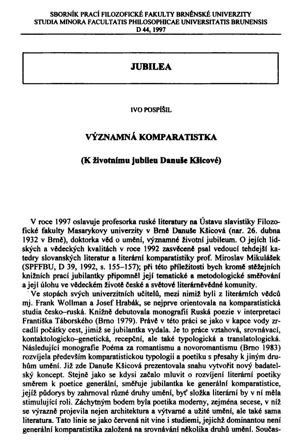SBORNÍK PRACÍ FILOZOFICKÉ FAKULTY BRNĚNSKÉ UNIVERZITY STUDIA MINORA FACULTATIS PHILOSOPHICAE UNIVERSITATIS BRUNENSIS D44,1997 JUBILEA IVO POSPÍŠIL VÝZNAMNÁ KOMPARATISTKA (K životnímu jubilea DanuSe