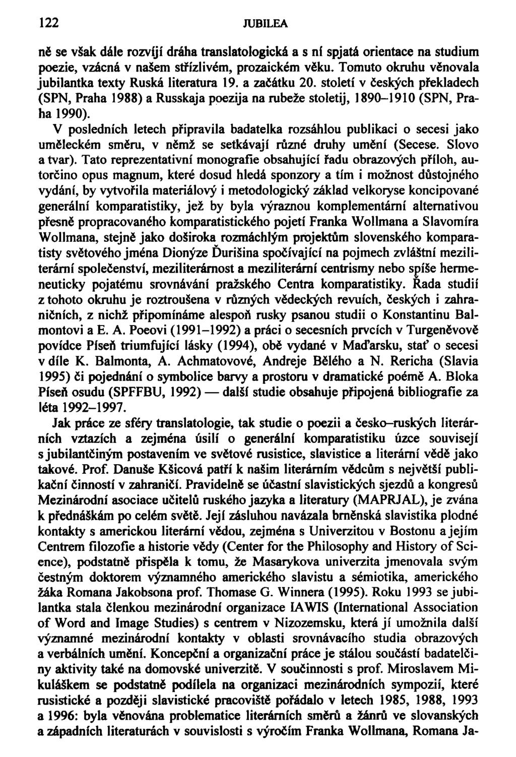 122 JUBILEA ně se však dále rozvíjí dráha translatologická a s ní spjatá orientace na studium poezie, vzácná v našem střízlivém, prozaickém věku.