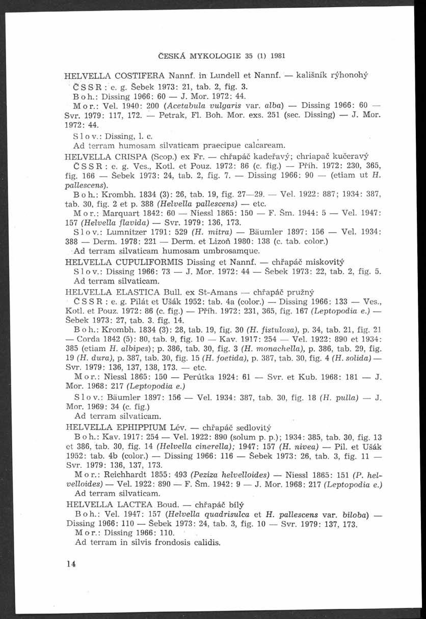 Č e s k á m y k o l o g i e 35 (i) i98i H E LV E L LA C O S TFE R A Nannf. in Lundell et Nannf. kališník rýhonohý CSSR : e. g. Sebek 1973: 21, tab. 2, fig. 3. Boh.: Dissing 1966: 60 J. Mor. 1972: 44.