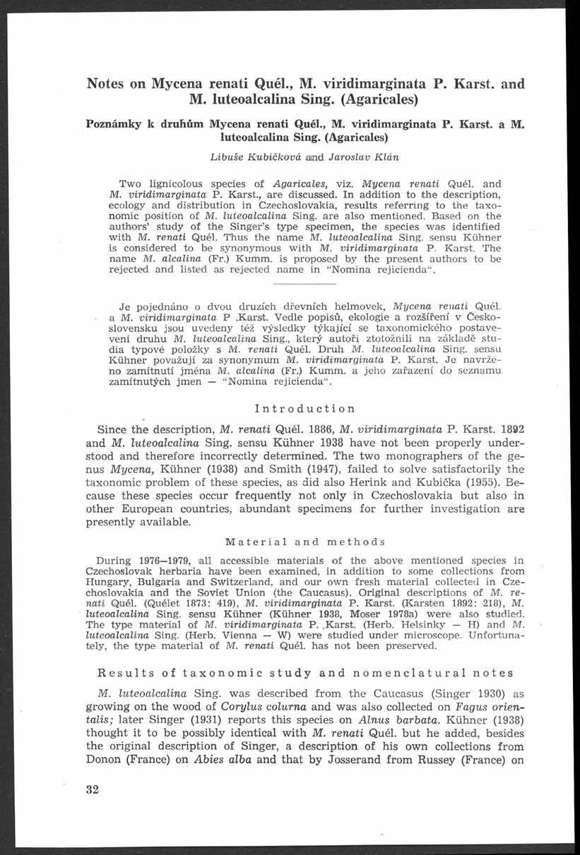 Notes on M ýcena renati Quél., M. viridim arginata P. Karst, and M. luteoalcalina Sing. (A garicales) Poznámky k druhům Mýcena renati Quél., M. viridimarginata P. Karst, a M. luteoalcalina Sing. (Agaricales) Libuše Kubíčková aind Jaroslav K lán T w o lignicolous species of Agaricales, viz.