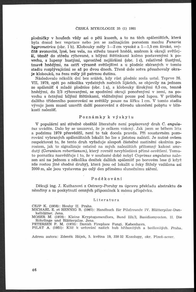 Č e s k á m y k o l o g i e 35 (i) i98i plodničky v houfech vždy asi o pěti kusech, a to na těch spáleništích, která byla dosud bez vegetace nebo jen se začínajícím porostem mechu Funaria hygrom