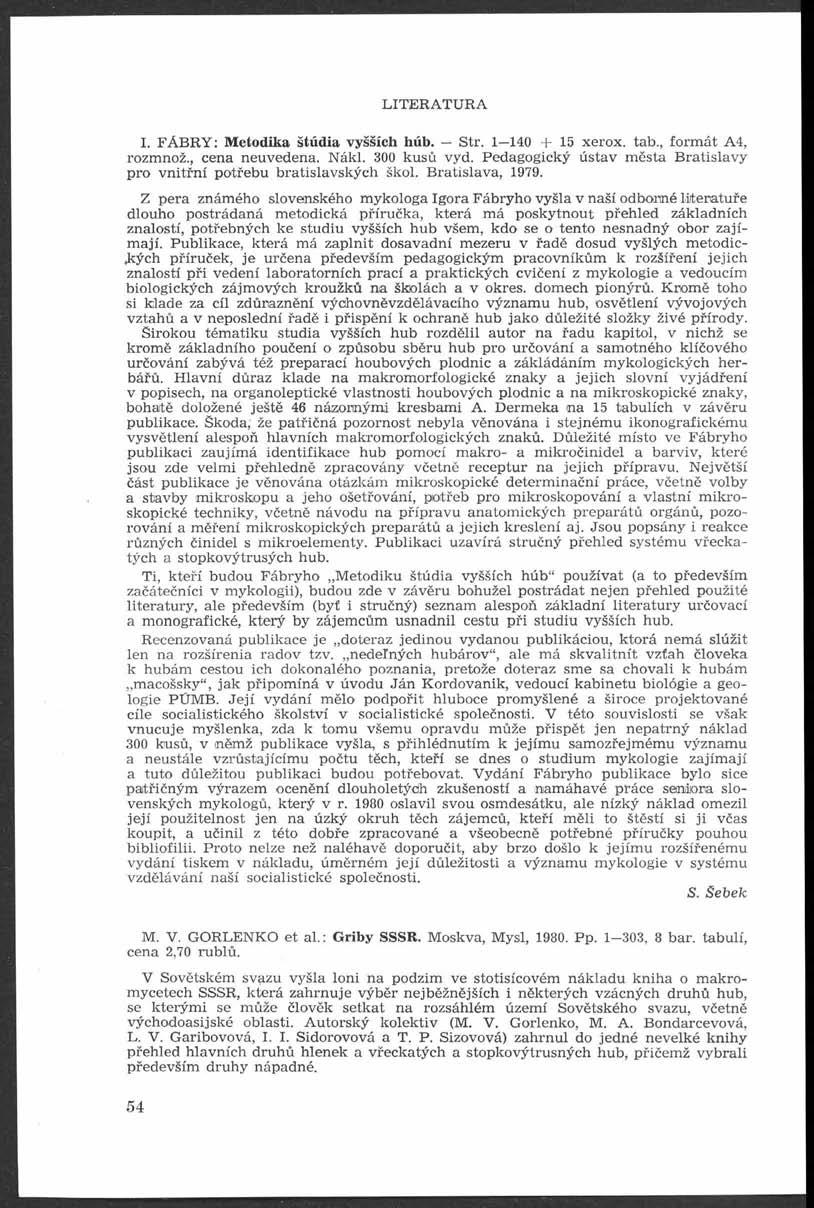 L T E R A T U R A. F Á B R Y : Metodika štúdia vyšších húb. Str. 1 140 + 15 xerox, tab., form át A4, rozmnož., cena neuvedena. Nákl. 300 kusů vyd.