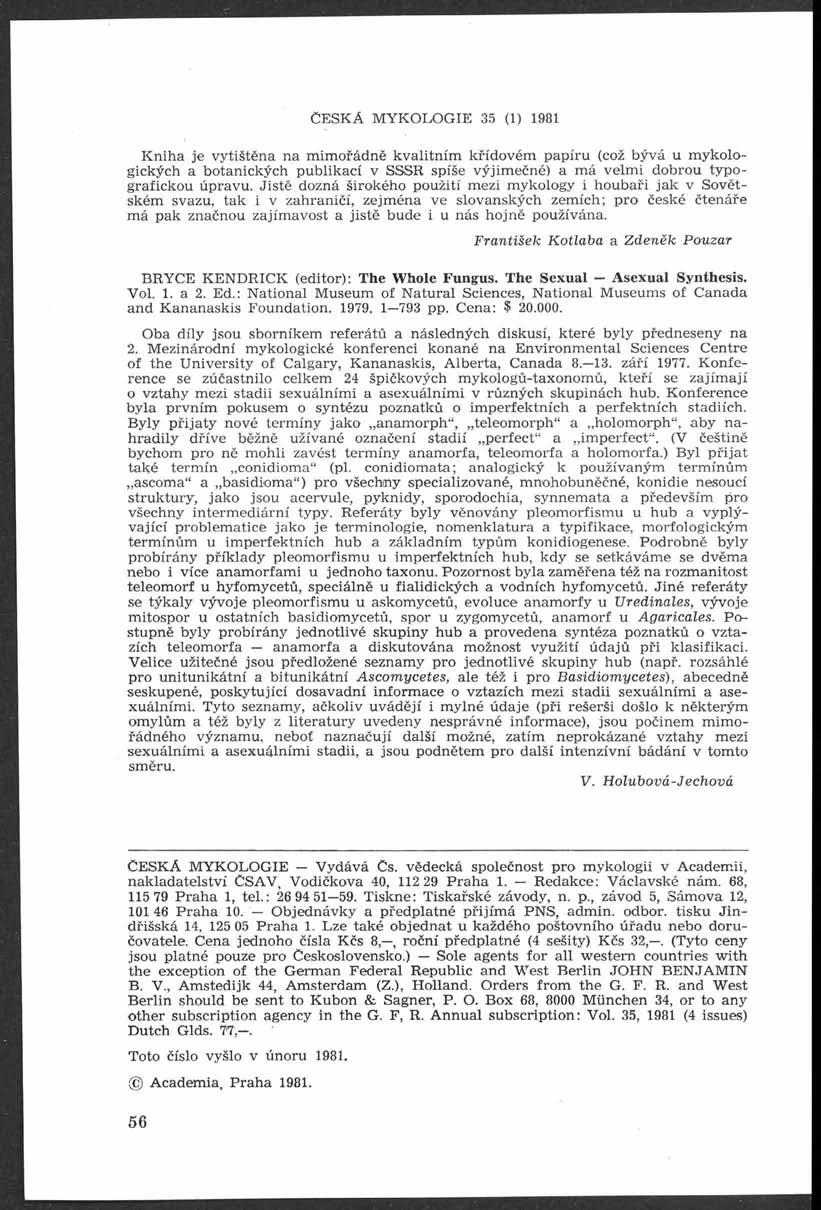 Č e s k á m y k o l o g i e 35 (i) i98i Kniha je vytištěna na mimořádně kvalitním křídovém papíru (což bývá u m ytologických a botanických publikací v SSSR spíše výjim ečné) a má velm i dobrou