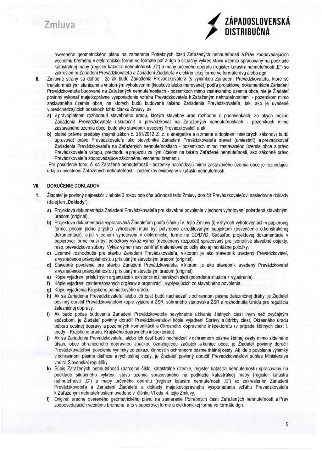 Zmluva overeného geometrického plánu na zameranie Potrebných častí Zaťažených nehnutel'ností a Práv zodpovedajúcich vecnému bremenu v elektronickej forme vo formáte pdf a dgn a situačný výkres stavu