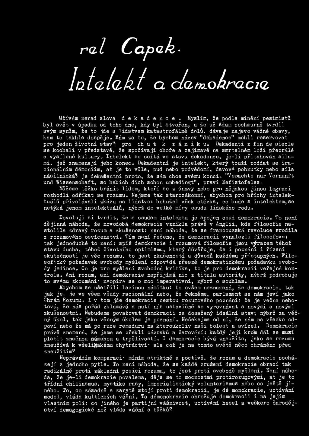 ide s lidstvem katastrofálně dolů, dávaje najevo vážné obavy, kam to takhle dospěje u Mám za to, že bychom název "dekadence" mohli reservovat pro jeden životní stav"; pro eh u t- k zániku Dekadenti z