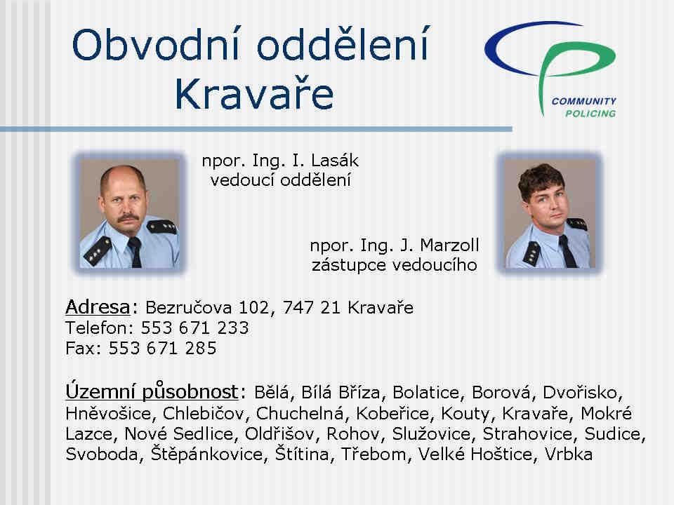 Ve svěřeném okrsku tito policisté odpovídají za stav a úroveň ochrany veřejného pořádku, předcházení a odhalování trestné činnosti.