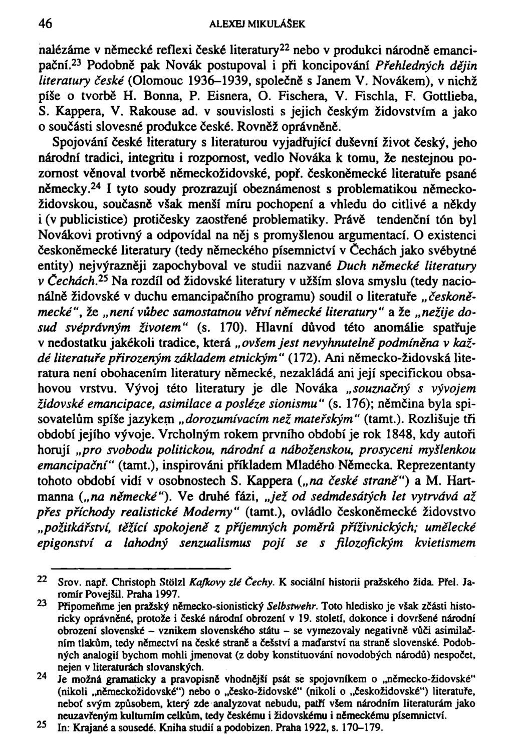 46 ALEXEJ MIKULÁŠEK nalézáme v německé reflexi české literatury 22 nebo v produkci národně emancipační 2 3 Podobně pak Novák postupoval i při koncipování Přehledných dějin literatury české (Olomouc