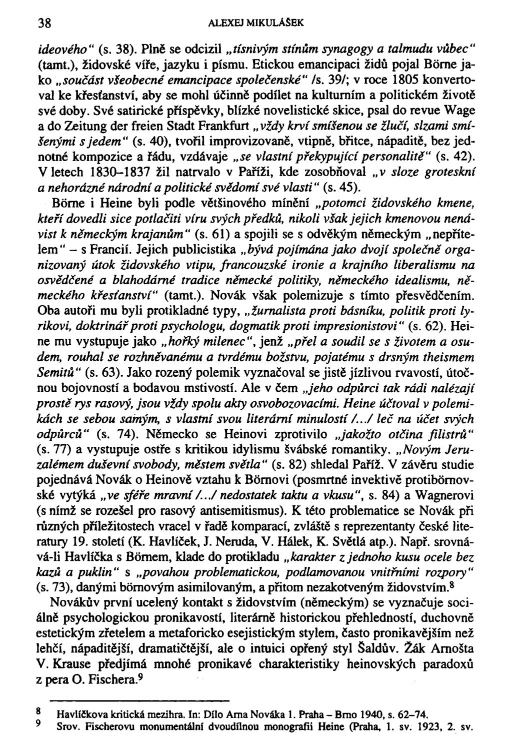 38 ALEXEJ MIKULÁŠEK ideového" (s. 38). Plně se odcizil tísnivým stínům synagogy a talmudu vůbec" (tamt.), židovské víře, jazyku i písmu.