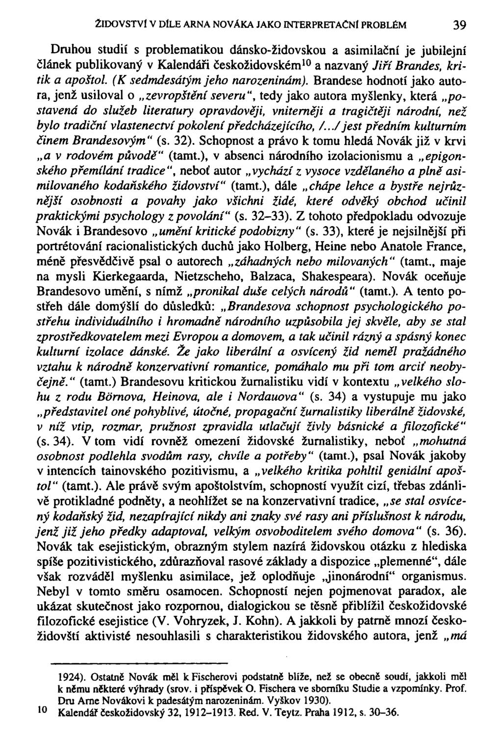 ŽIDOVSTVÍ V DÍLE ARNA NOVÁKA JAKO INTERPRETAČNÍ PROBLÉM 39 Druhou studií s problematikou dánsko-židovskou a asimilační je jubilejní článek publikovaný v Kalendáři českožidovském 10 a nazvaný Jiří