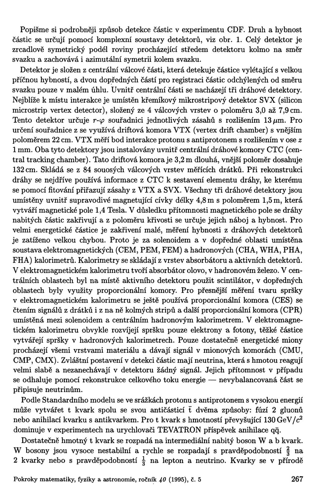 Popišme si podrobněji způsob detekce částic v experimentu CDF. Druh a hybnost částic se určují pomocí komplexní soustavy detektorů, viz obr. 1.