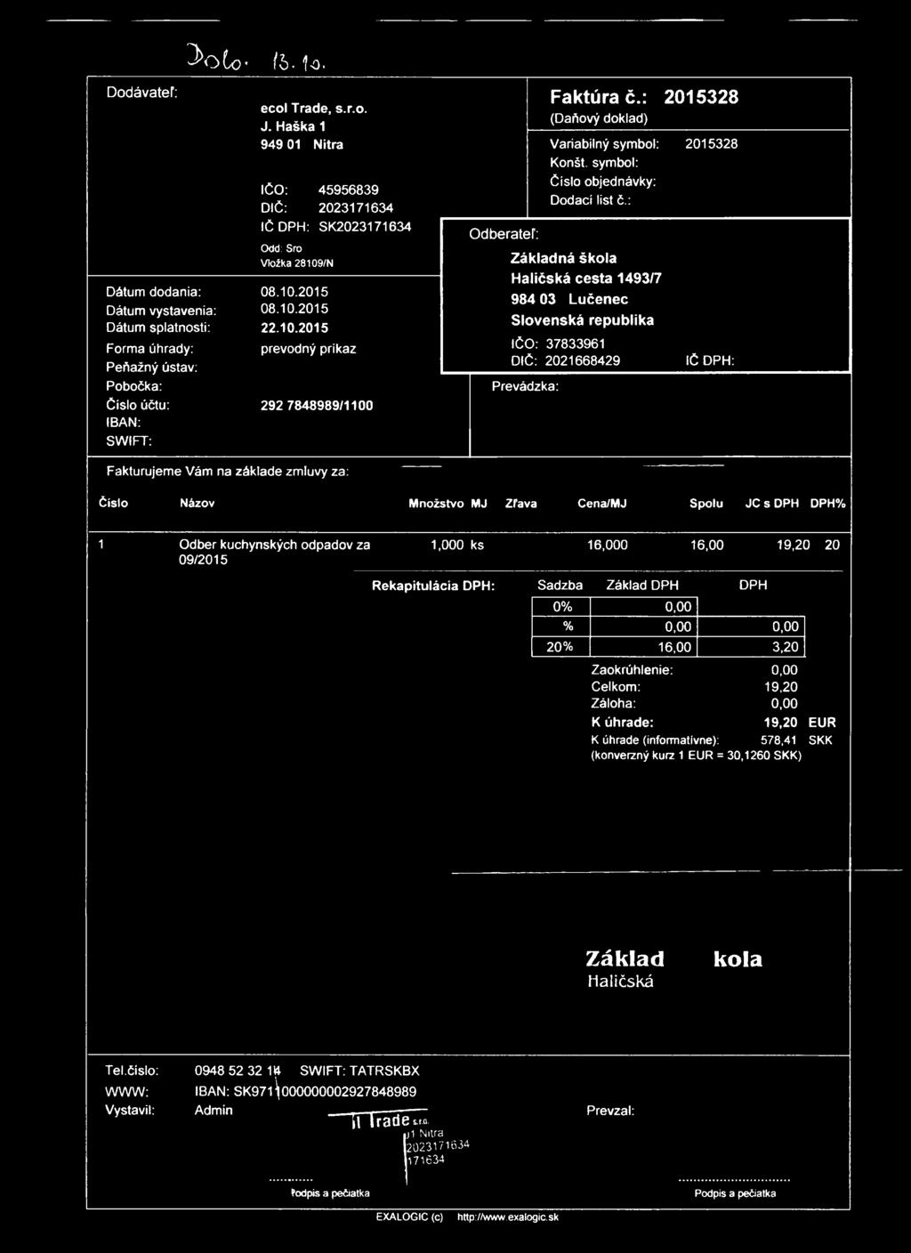 3 o t o «/6-1o. Dodávateľ: Dátum dodania: Dátum vystavenia: Forma úhrady: Peňažný ústav: Pobočka: Číslo účtu: IBAN: SWIFT: ecol Trade, s.r.o. J.