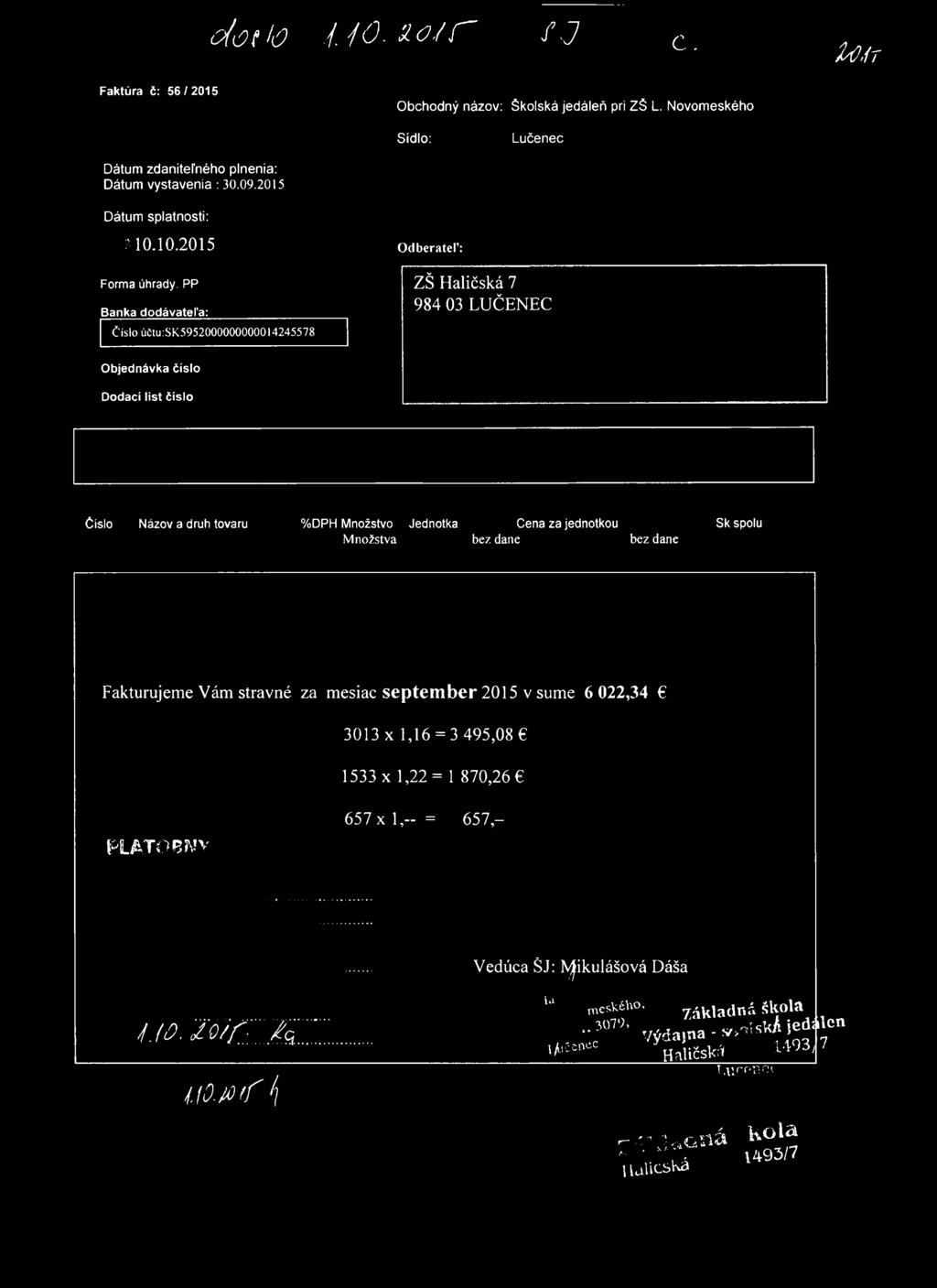 o iú f l ô l J 0. 2. 0 / f f J C. U,n Faktúra č: 56/2015 Obchodný názov: Školská jedáleň pri ZŠ L. Novomeského Sídlo: Lučenec Dátum zdaniteľného plnenia: Dátum vystavenia : 30.09.2015 : 10.