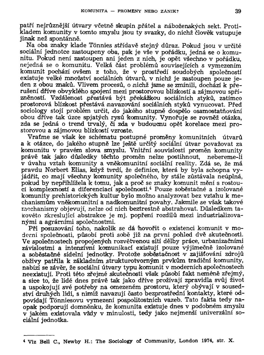 KOMUNITA PROMĚNY NEBO ZÁNIK? 39 patří nejrůznější útvary včetně skupin přátel a náboženských sekt. Protikladem komunity v tomto smyslu jsou ty svazky, do nichž člověk vstupuje jinak než spontánně.