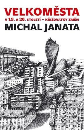 15 321 JANATA, Michal Velkoměsta v 19. a 20. století křižovatky změn. Urbanistické strategie v komparativní perspektivě. Zlín, Archa 2016. 163 s., obr., lit.