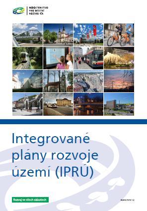 Integrované plány rozvoje území (IPRÚ). Praha, Ministerstvo pro místní rozvoj 2016. 42 s., obr., mp.