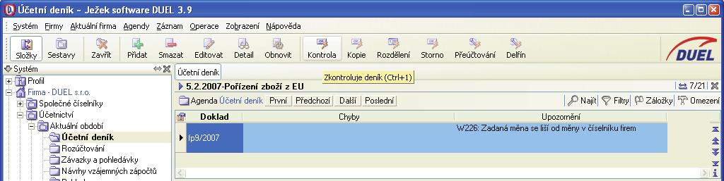 6 Ú È E T N I C T V Í Operace v agendì Úèetní deník Operace Kontrola Po jejím spuštìní program provede øadu pøipravených kontrol a vyhledá záznamy, které nejsou v souladu s nastavením èíselníkù.