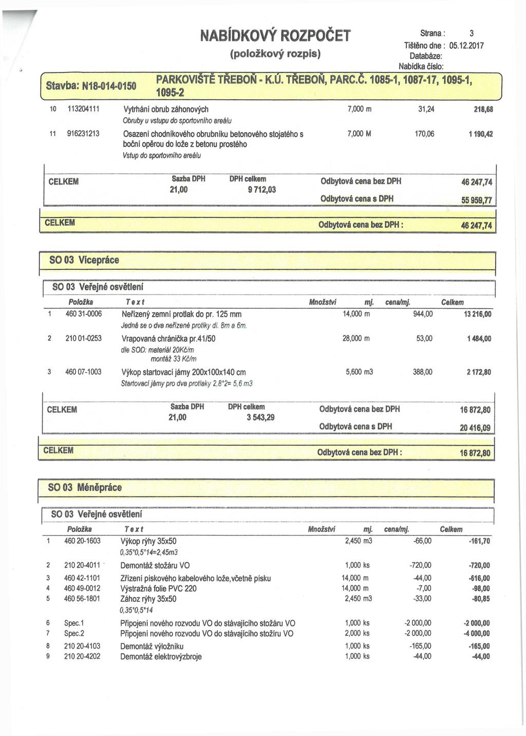 nabídkový rozpočet (položkový rozpis) Strana: 3 Tištěno dne: 05.12.2017 Databáze: Nabídka číslo: ' stavba. N18 014 0150 PARKOVIŠTĚ TŘEBOŇ - K.Ú. TŘEBOŇ, PARC.Č.