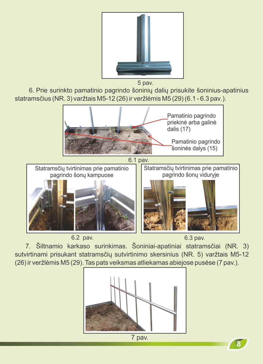 Obrázek 5 Připevnněte podpěry k zapuštění do země ke konstrukci pomocí šroubů M5x12 (26) a matic M5 (29). (viz obrázky 6.1-6.3) Přední nebo zadní část rámu (17) Obrázek 6.