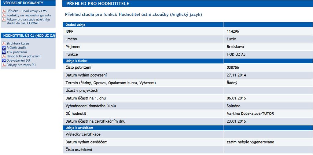 Obr. 4: Průběh studia nedokončená odborná příprava 153706 Hubert Cermat 123456 pokud účastník studium ještě nedokončil, zobrazuje se pouze příslušná část údajů a systém nenabídne