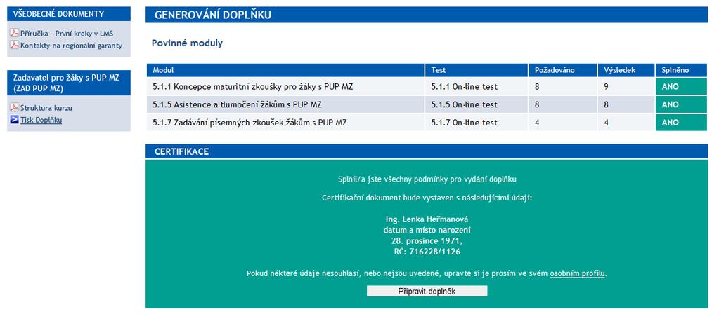 2. Postup při přípravě a tisku doplňku Po kontrole splnění testů je možné přistoupit k přípravě a tisku doplňku takto: výše popsaným postupem přejděte na obrazovku Rozcestník aplikací a návodů a