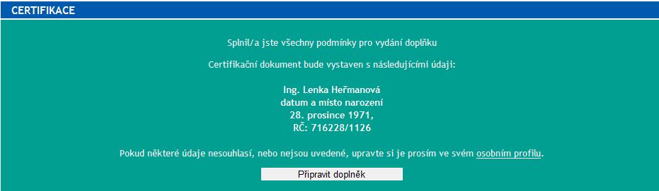 v části CERTIFIKACE si zkontrolujte své osobní údaje (případné opravy a doplnění můžete provést ve svém osobním profilu, rodné