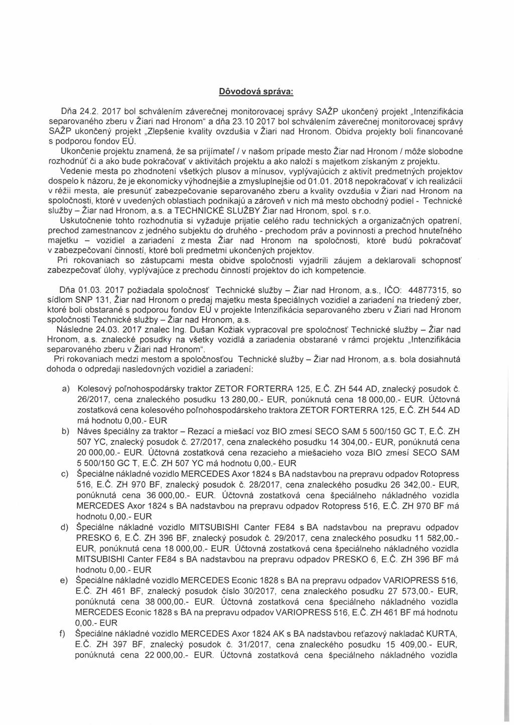Dôvodová správa: Dňa 24.2. 2017 bo! schválením záverečnej monitorovacej správy SAŽP ukončený projekt Intenzifikácia separovaného zberu v Žiari nad Hronom" a dňa 23.