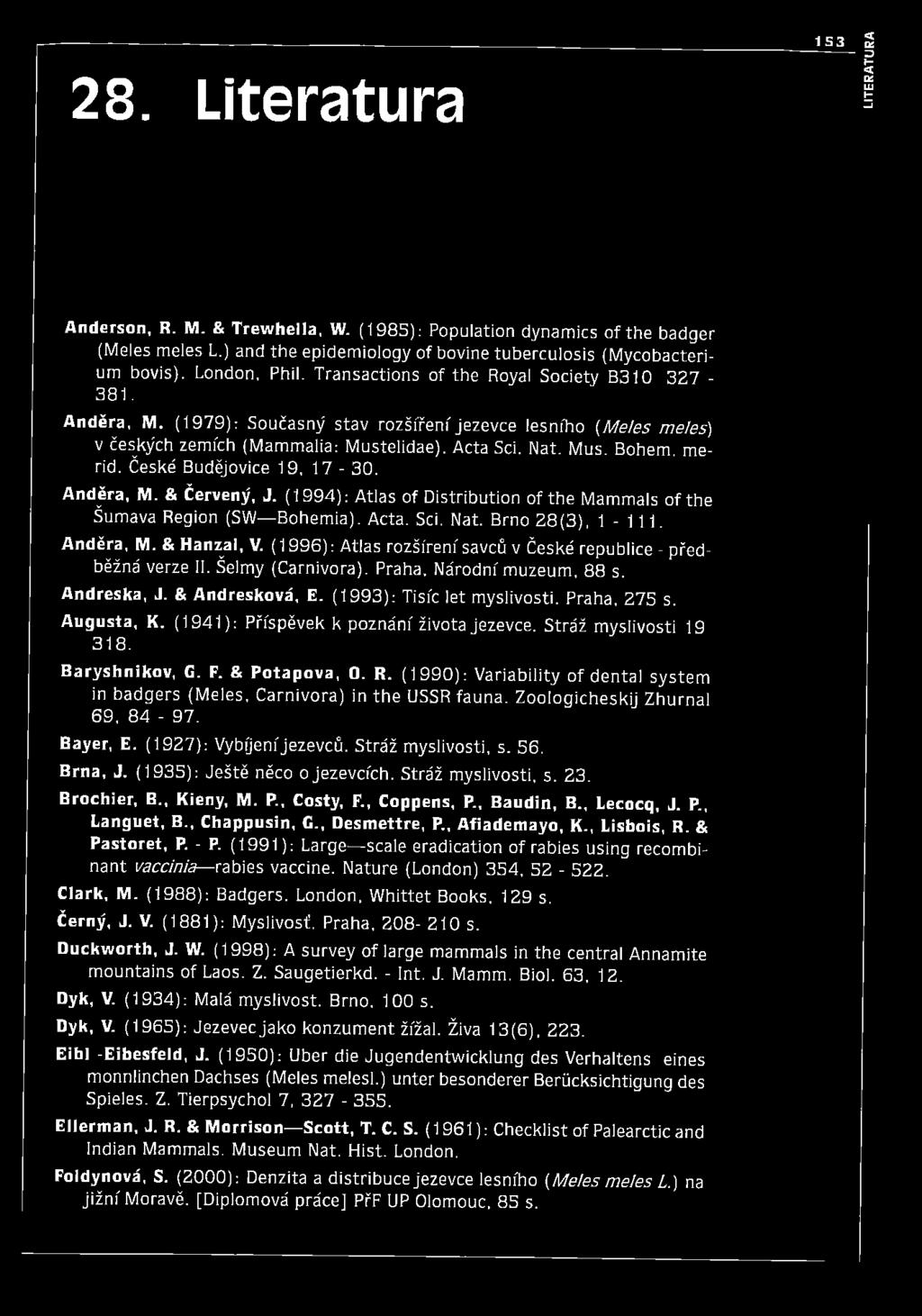 České Budějovice 19, 17-30. Anděra, M. & Červený, J. (1994): Atlas o f D istribution of the Mammals o f the Šumava Region (SW Bohemia). Acta. Sci. Nat. Brno 2 8 (3 ), 1-1 1 1. Anděra, M. & Hanzal, V.