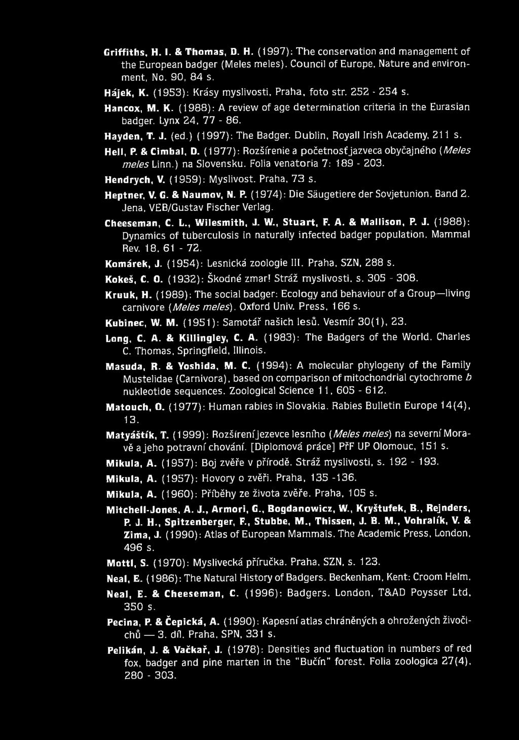 D ublin, Royall Irish Academy, 211 s. Hell, P. & Cimbal, D. (1977): Rozšírenie a početnosť jazveca obyčajného (M eles meles Linn.) na Slovensku. Folia venatoria 7: 189-203. Hendrych, V.