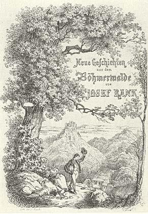 Německá literatura Joseph Ranke (rodák ze Šumavy) 1843 Aus dem Böhmerwalde 1847 Neue Geschichten aus dem Böhmerwalde 1851 kompletní vydání Aus dem Böhmerwalde (3 svazky) podtitul: