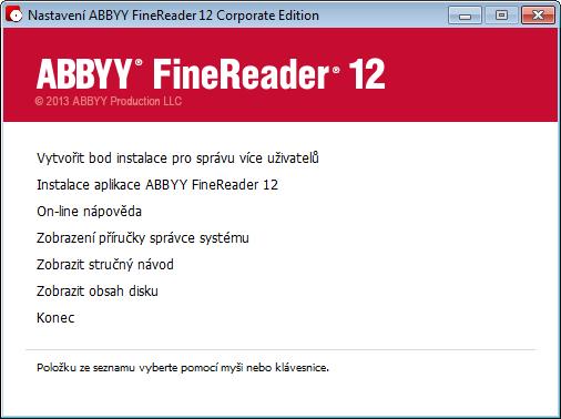 Vytvoření bodu instalace pro správu více uživatelů 1. Na disku ABBYY FineReader 12 CD-ROM nebo ve složce, do níž jste zkopírovali distribuční balíček, spusťte souborautorun.exe. 2.