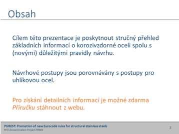 Obsah Úvod... 1 Co je korozivzdorná ocel?... 2 Úspěšné použití... 4 Třídy korozivzdorné oceli a jejich výběr... 5 Vlastnosti korozivzdorné oceli... 6 Zásady navrhování... 11 Průhyb.