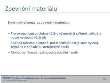 Pro CP350, charakteristická hodnota fy = 350 N/mm 2 Pro CP500, charakteristická hodnota fy je redukována z 500 na 460 N/mm 2 kvůli zohlednění asymetrie a anizotropie Plastická deformace vzniklá