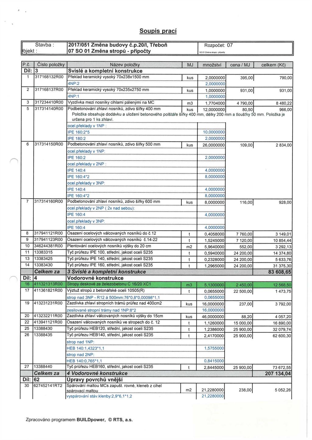 Soupis prací Stavba : 2017/051 Změna budovy č.p.20/l, Třeboň Rozpočet: 07 bjekt: 07 SO 01 Změna stropů - přípočty SO 01 Zrnina stropů - pflpočty P.Č.