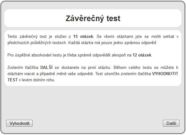 V úvodu každého testu naleznete instrukce k jeho provádění. Instrukce k závěrečnému testu U většiny kurzů je třeba správně zodpovědět alespoň 80% otázek.