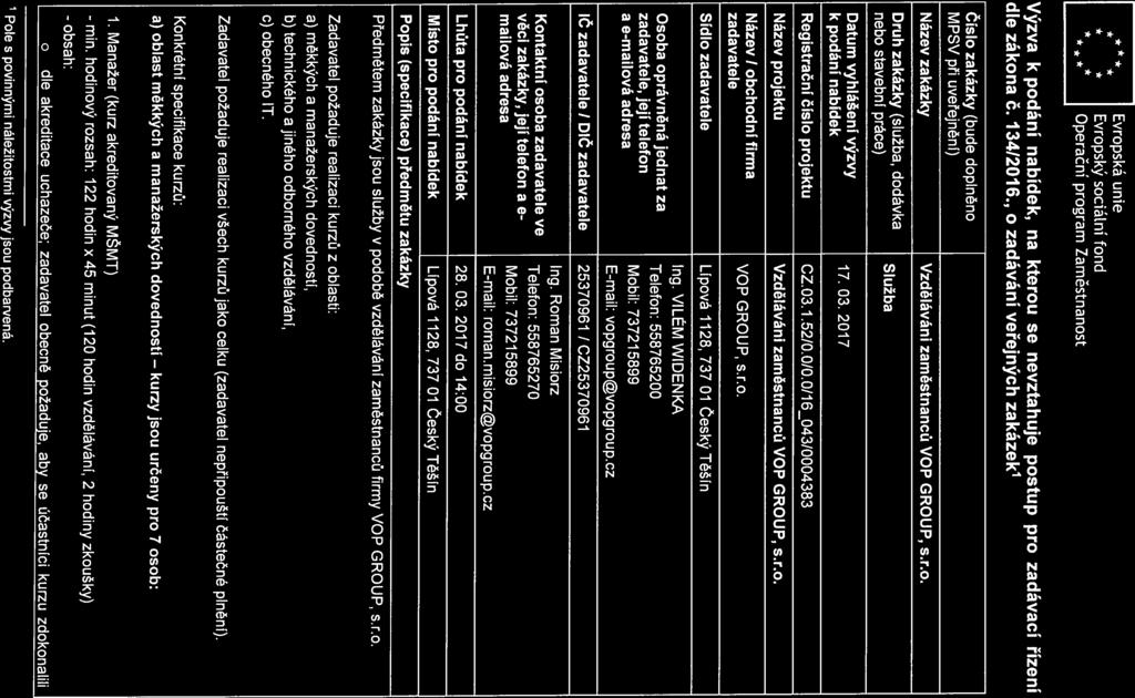 * * Evrpská unie Evrpský sciá[ní fnd Operační prgram Zaměstnanst Výzva k pdání nabídek, na kteru se nevztahuje pstup pr zadávací řízení dle zákna č. 134/2016.