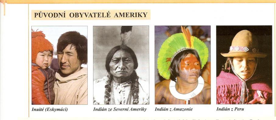 Obyvatelstvo - původními jsou Indiáni a Inuité (Eskymáci) - říše Mayů, Aztéků a Inků - Inuité ti, co pojídají syrové maso - lov, rybolov teď už usedlejší Objevitelé Ameriky - kolem roku 1000