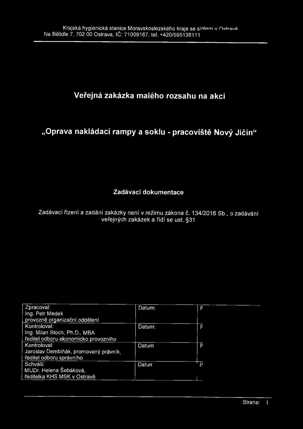 Krajská hygienická stanice Moravskoslezského kraje se sídlem v Ostravě Na Bělidle 7, 702 00 Ostrava, IČ: 71009167, tel. +420/595138111, podatelna@khsova.